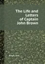 The Life and Letters of Captain John Brown - Brown John