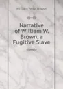 Narrative of William W. Brown, a Fugitive Slave - W.W. Brown