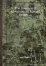 The travels and adventures of Edward Brown - John Campbell