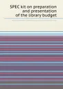 SPEC kit on preparation and presentation of the library budget - Association of Research Libraries