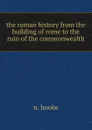 the roman history from the building of rome to the ruin of the commonwealth - N. Hooke