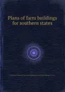 Plans of farm buildings for southern states - United States. Bureau of Agricultural Engineering United States. Extension Service