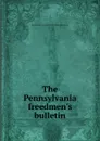 The Pennsylvania freedmen.s bulletin - Pennsylvania Freedmen