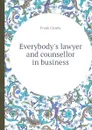 Everybody.s lawyer and counsellor in business - Frank Crosby