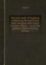 The true state of England, containing the particular duty, business and salary of every officer in all the publick offices of Great Britain - England