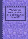 Wandering recollections of a somewhat busy life - John Neal