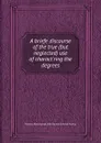 A briefe discourse of the true (but neglected) use of charact.ring the degrees - Thomas Ravenscroft, John Bennet, Edward Pearce