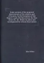 Some account of the proposed improvemnts of the western part of London, by the formation of the Regent.s park, the New street, the New sewer .c. .c. Illustr. by plans and accompanied by critical observations - John White