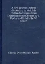 A new general English dictionary to which is prefixed a compendious English grammar - Thomas Dyche, William Pardon