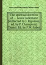 The spiritual doctrine of Louis Lallemant - F.W. Faber, Louis Lallemant