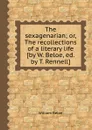 The sexagenarian or, The recollections of a literary life - William Beloe