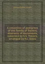 A collection of pedigrees of the family of Travers, abstracts of documents, collected by S.S. Travers, arranged by H.J. Sides - S.S. Travers