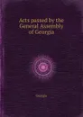 Acts passed by the General Assembly of Georgia - Georgia