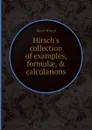 Hirsch.s collection of examples, formulae, . calculations - Meyer Hirsch