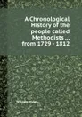 A Chronological History of the people called Methodists from 1729 - 1812 - William Myles
