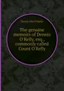 The genuine memoirs of Dennis O.Kelly, esq., commonly called Count O.Kelly - D.O. Kelly