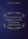 An account of a religious society in Norway, called Saints - Frederick Smith