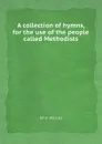 A collection of hymns, for the use of the people called Methodists - J. Wesley