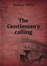 The Gentleman.s calling - Browne Willis