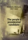 The people.s presidential candidate - Hildreth Richard