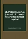 St. Petersburgh, a journal of travels to and from that capital - A.B. Granville