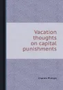 Vacation thoughts on capital punishments - Charles Phillips
