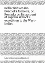 Reflections on mr. Burchet.s Memoirs, or, Remarks on his account of captain Wilmot.s expedition to the West-Indies - Luke Lillingston, Josiah Burchett