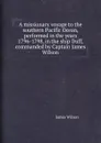 A missionary voyage to the southern Pacific Ocean, performed in the years 1796-1798, in the ship Duff, commanded by Captain James Wilson - James Wilson