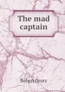 The mad captain - Robert Drury