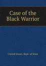 Case of the Black Warrior - United States. Dept. of State