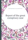 Report of the great conspiracy case - Warner Wing