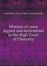 Minutes of cases argued and determined in the High Court of Chancery - Ross Donnelly