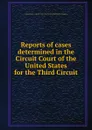 Reports of cases determined in the Circuit Court of the United States for the Third Circuit - United States. Circuit Court (3rd Circuit) Bushrod Washington