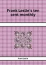 Frank Leslie.s ten cent monthly - Frank Leslie