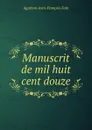 Manuscrit de mil huit cent douze - Agathon-Jean-François Fain