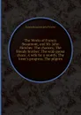 The Works of Francis Beaumont, and Mr. John Fletcher: The chances The bloody brother The wild-goose chace A wife for a month The lover.s progress The pilgrim - Beaumont Francis, F. John