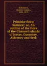 Primitiae florae Sarnicae or, An outline of the flora of the Channel islands of Jersey, Guernsey, Alderney and Serk - B.C. Cardale