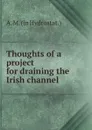 Thoughts of a project for draining the Irish channel - A.M.