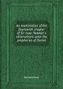 An examination of the fourteenth chapter of Sir Isaac Newton.s observations upon the prophecies of Daniel - Zachary Grey