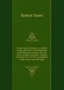 A new view of society: or, Essays on the principle of the formation of the human character. By one of his majesty.s justices of peace R. Owen. Pt.1,2. Pt.2, numbered Essay 2nd, is a proof copy - Robert Owen