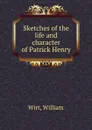 Sketches of the life and character of Patrick Henry - Wirt William