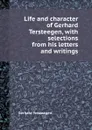 Life and character of Gerhard Tersteegen, with selections from his letters and writings - Gerhard Tersteegen