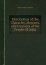 Description of the Character, Manners, and Customs of the People of India - J.A. Dubois