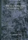 The life and character of John Howe, M.A - Henry Rogers, John Hoven