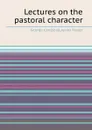 Lectures on the pastoral character - George Campbell, James Fraser