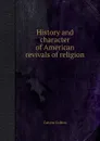 History and character of American revivals of religion - Calvin Colton