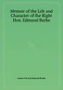 Memoir of the Life and Character of the Right Hon. Edmund Burke - James Prior, E. Burke