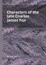Characters of the late Charles James Fox - Samuel Parr