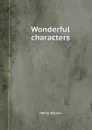 Wonderful characters - Henry Wilson