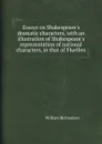 Essays on Shakespeare.s dramatic characters, with an illustration of Shakespeare.s representation of national characters, in that of Fluellen - William Richardson